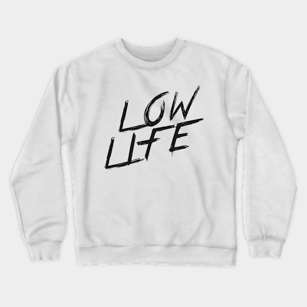 LOW LIFE | QUOTE | GRAFITTI STYLE Crewneck Sweatshirt by AwesomeSauce